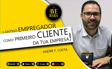 O antigo empregador pode ser o primeiro cliente da tua empresa! - com AndrÃ© F. Costa